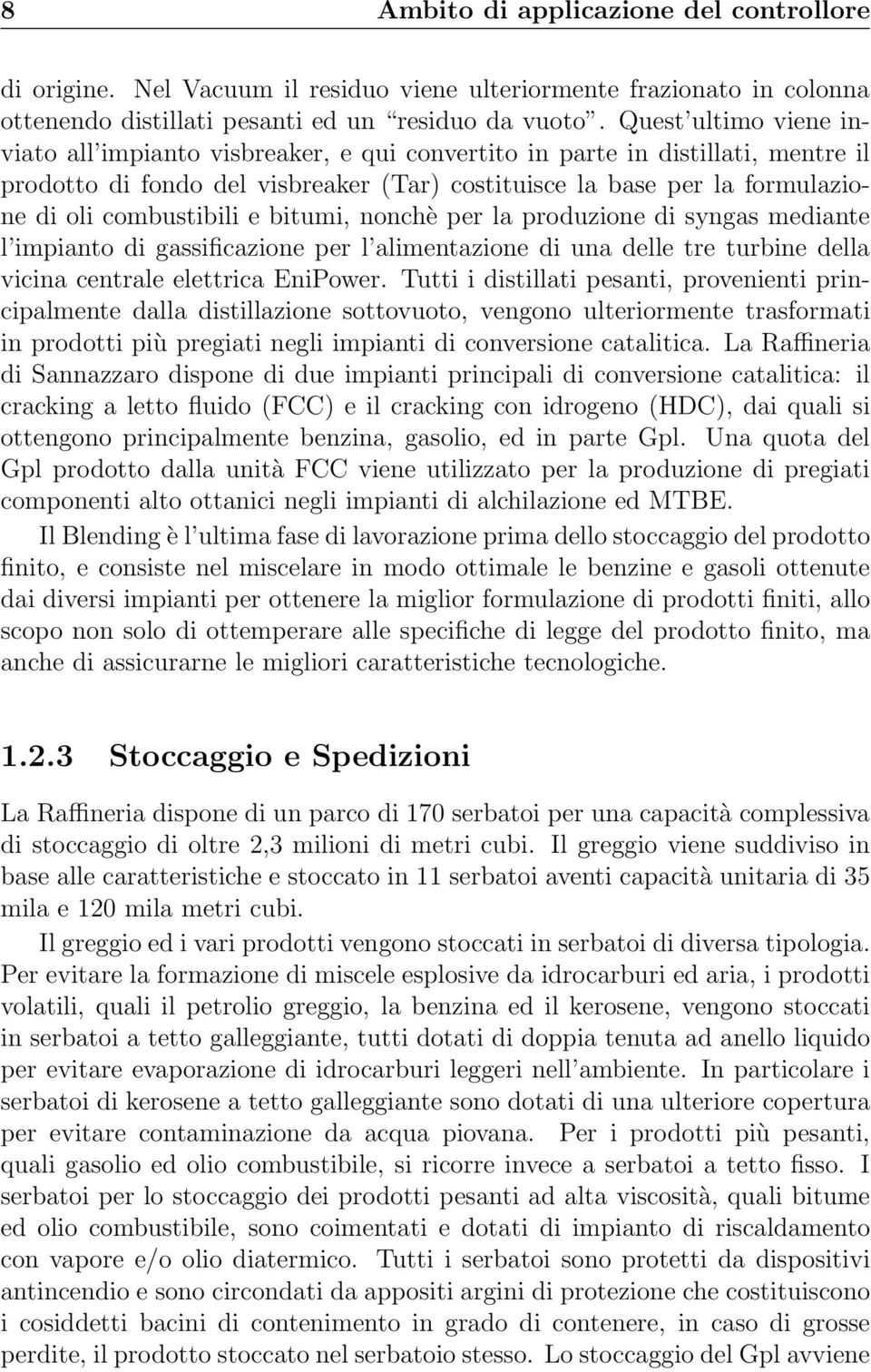 combustibili e bitumi, nonchè per la produzione di syngas mediante l impianto di gassificazione per l alimentazione di una delle tre turbine della vicina centrale elettrica EniPower.