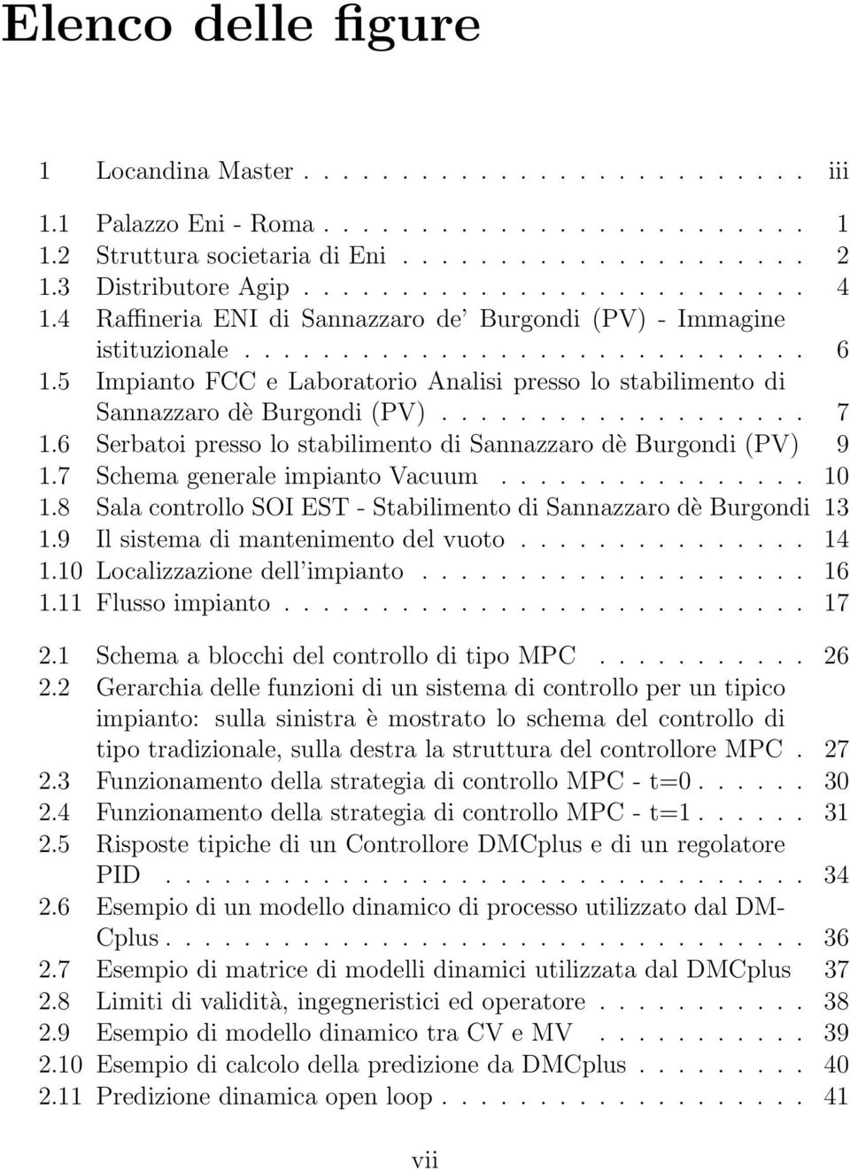 6 Serbatoi presso lo stabilimento di Sannazzaro dè Burgondi (PV) 9 1.7 Schema generale impianto Vacuum... 10 1.8 Sala controllo SOI EST - Stabilimento di Sannazzaro dè Burgondi 13 1.