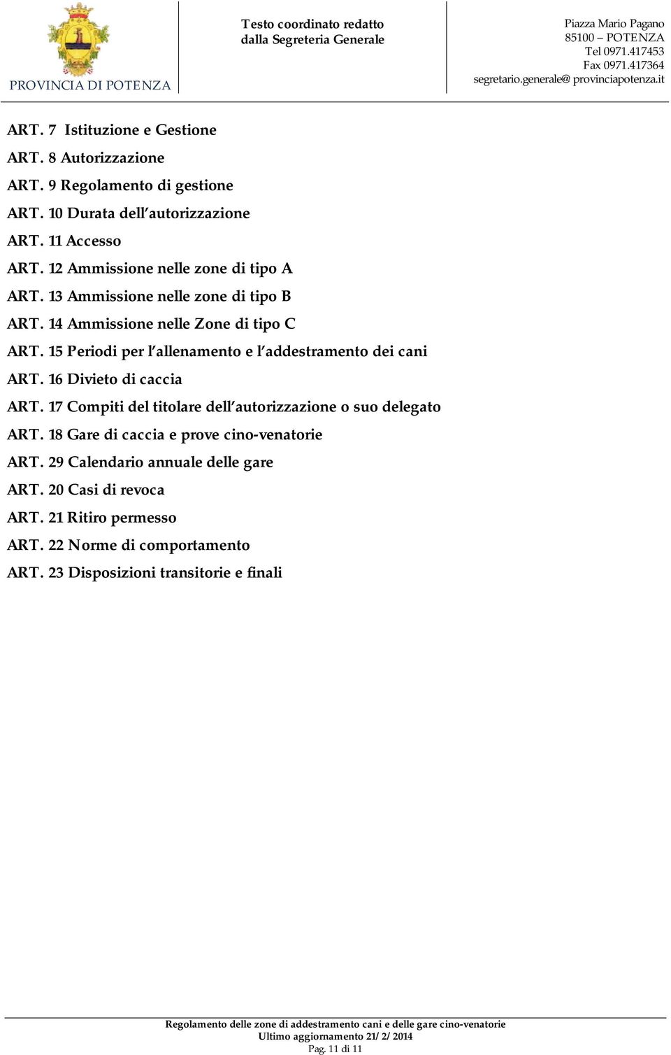 15 Periodi per l allenamento e l addestramento dei cani ART. 16 Divieto di caccia ART. 17 Compiti del titolare dell autorizzazione o suo delegato ART.