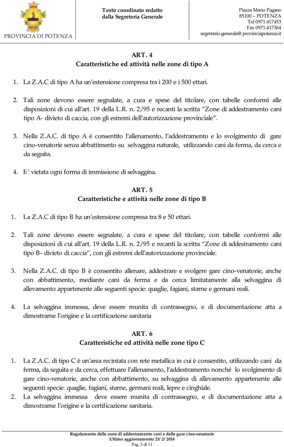 2/95 e recanti la scritta Zone di addestramento cani tipo A- divieto di caccia, con gli estremi dell autorizzazione provinciale. 3. Nella Z.A.C.