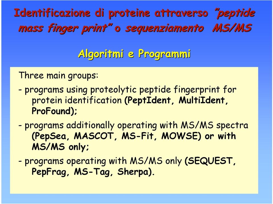 identification (PeptIdent, MultiIdent, ProFound); - programs additionally operating with MS/MS spectra