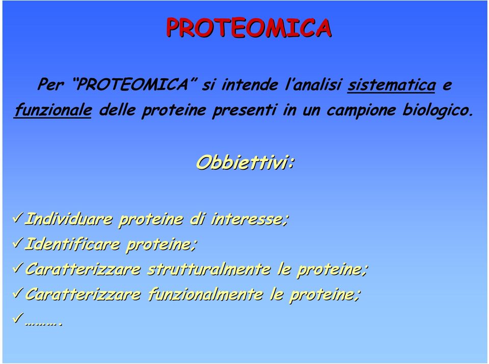 Obbiettivi: Individuare proteine di interesse; Identificare proteine;