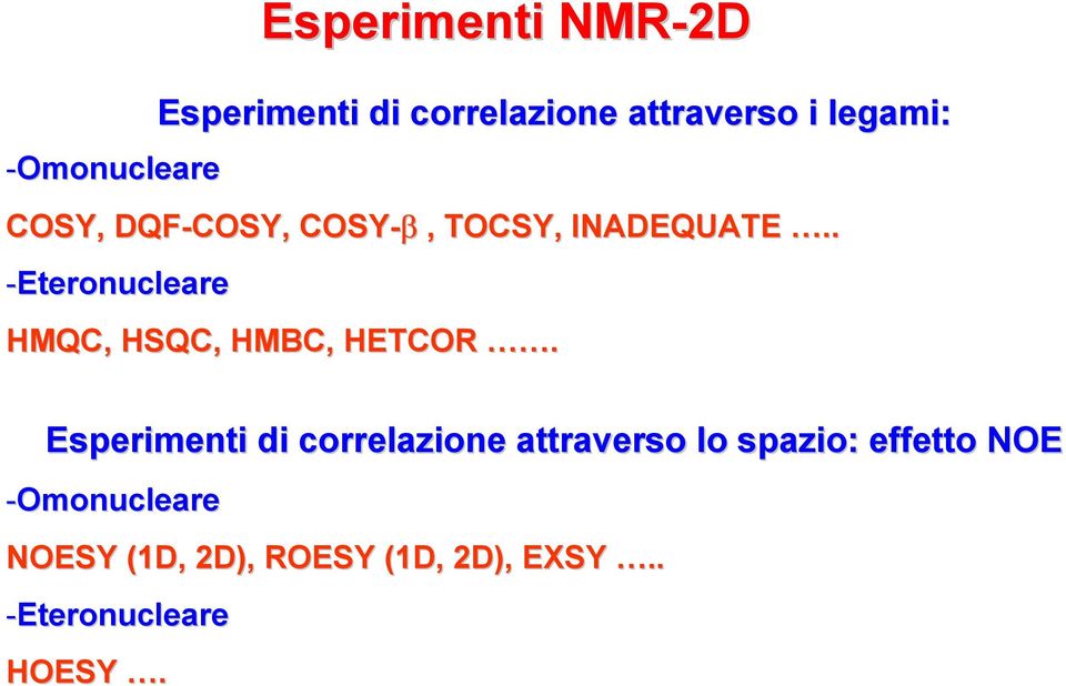 . -Eteronucleare HMQC, HSQC, HMBC, HETCOR.