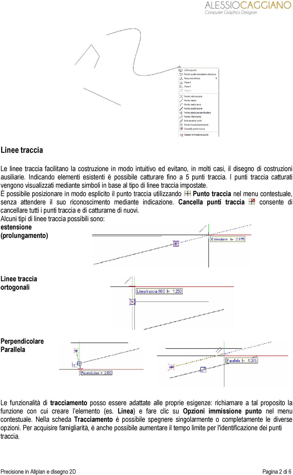 È possibile posizionare in modo esplicito il punto traccia utilizzando Punto traccia nel menu contestuale, senza attendere il suo riconoscimento mediante indicazione.