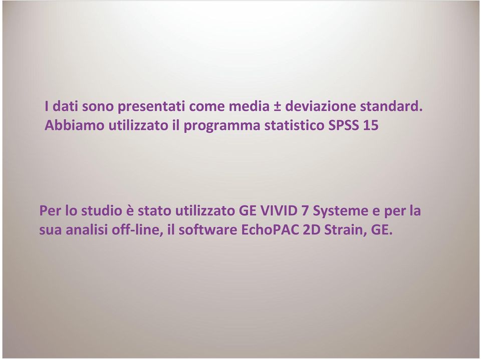 lo studio è stato utilizzato GE VIVID 7 Systeme e per la