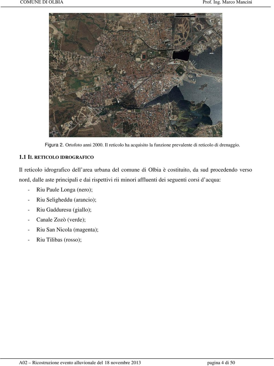 aste principali e dai rispettivi rii minori affluenti dei seguenti corsi d acqua: - Riu Paule Longa (nero); - Riu Seligheddu (arancio); -