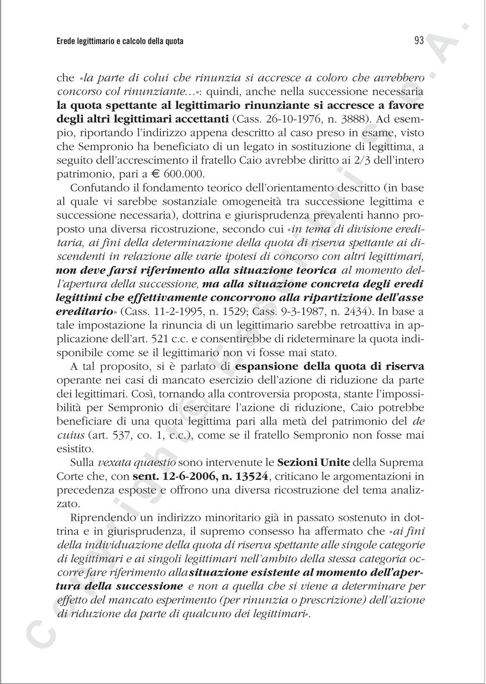 Ad esempio, riportando l indirizzo appena descritto al caso preso in esame, visto che Sempronio ha beneficiato di un legato in sostituzione di legittima, a seguito dell accrescimento il fratello Caio