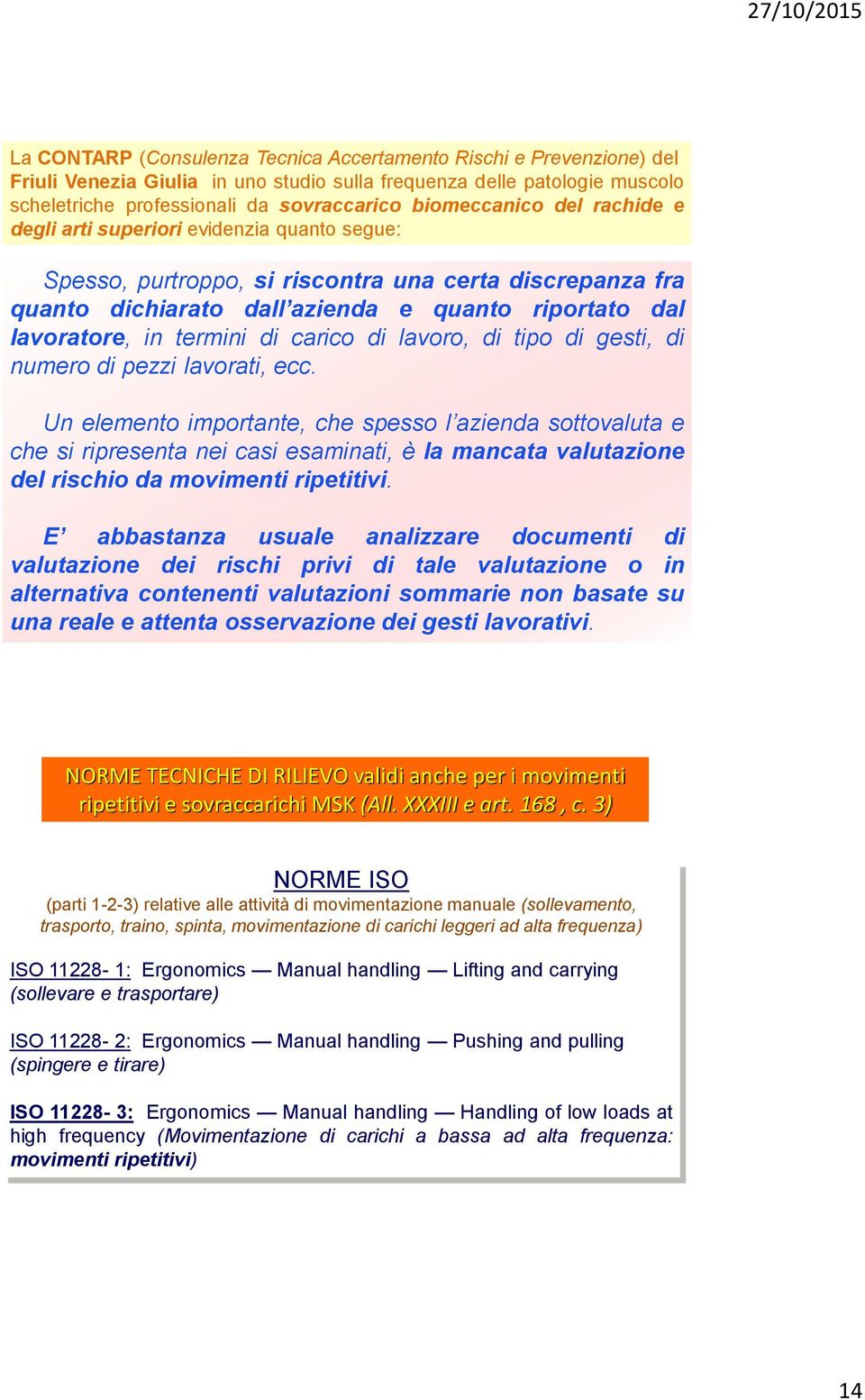 termini di carico di lavoro, di tipo di gesti, di numero di pezzi lavorati, ecc.