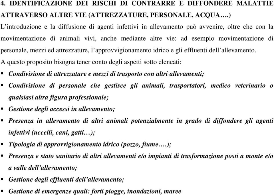 mezzi ed attrezzature, l approvvigionamento idrico e gli effluenti dell allevamento.