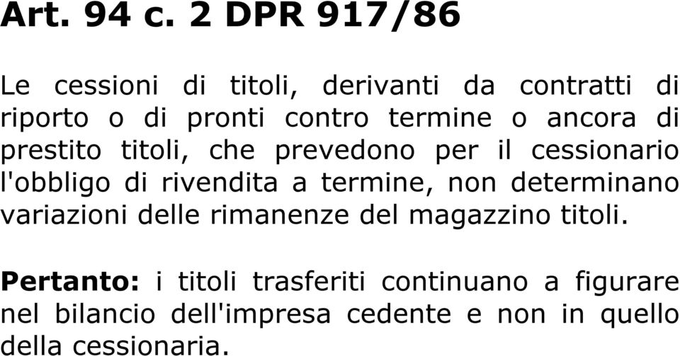 o ancora di prestito titoli, che prevedono per il cessionario l'obbligo di rivendita a termine,