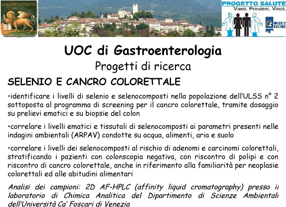 condotte su acqua, alimenti, aria e suolo correlare i livelli dei selenocomposti al rischio di adenomi e carcinomi colorettali, stratificando i pazienti con colonscopia negativa, con riscontro di