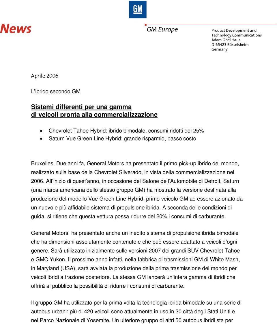 Due anni fa, General Motors ha presentato il primo pick-up ibrido del mondo, realizzato sulla base della Chevrolet Silverado, in vista della commercializzazione nel 2006.