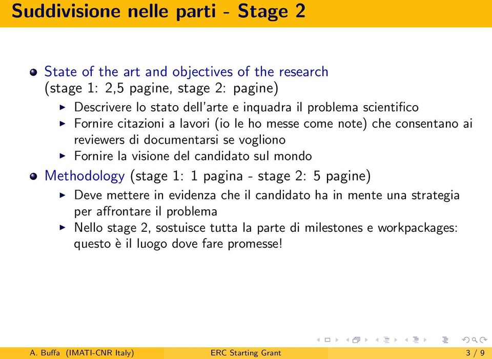 del candidato sul mondo Methodology (stage 1: 1 pagina - stage 2: 5 pagine) Deve mettere in evidenza che il candidato ha in mente una strategia per affrontare il