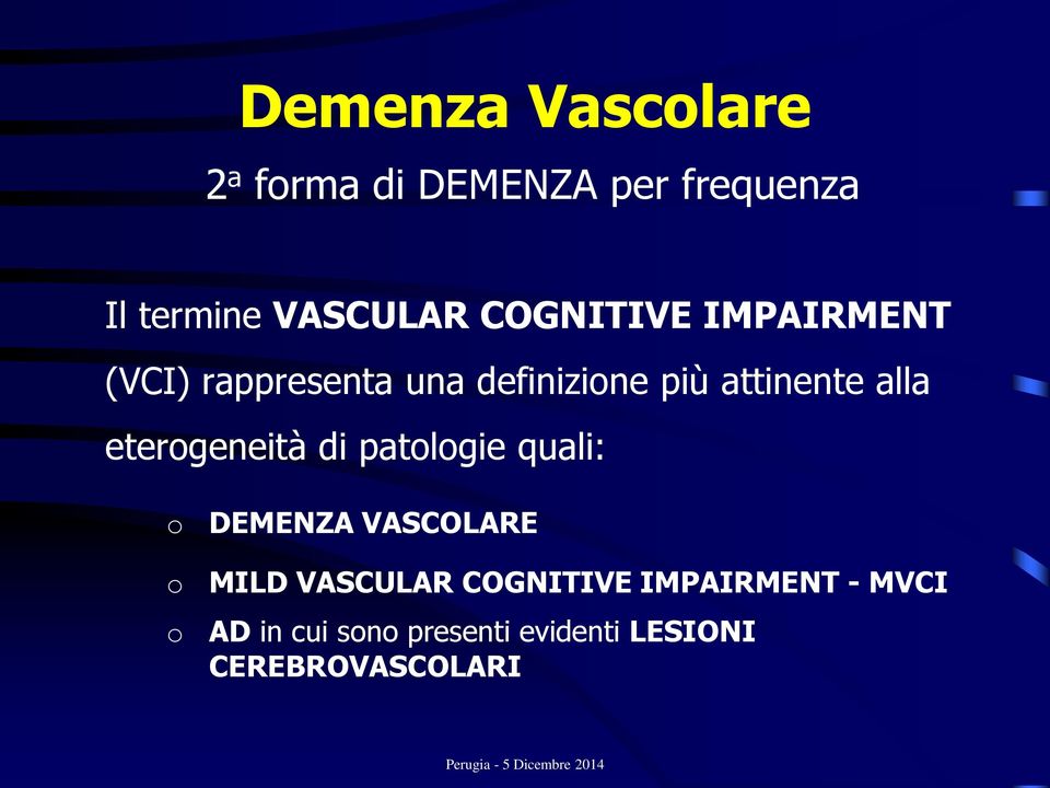 eterogeneità di patologie quali: o o o DEMENZA VASCOLARE MILD VASCULAR