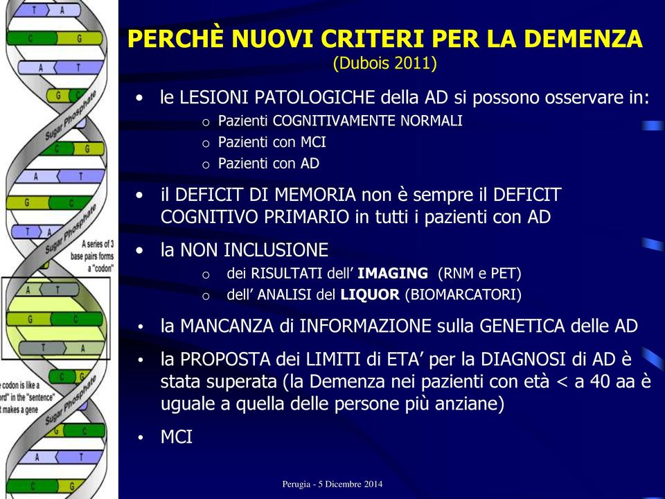 o o dei RISULTATI dell IMAGING (RNM e PET) dell ANALISI del LIQUOR (BIOMARCATORI) la MANCANZA di INFORMAZIONE sulla GENETICA delle AD la PROPOSTA