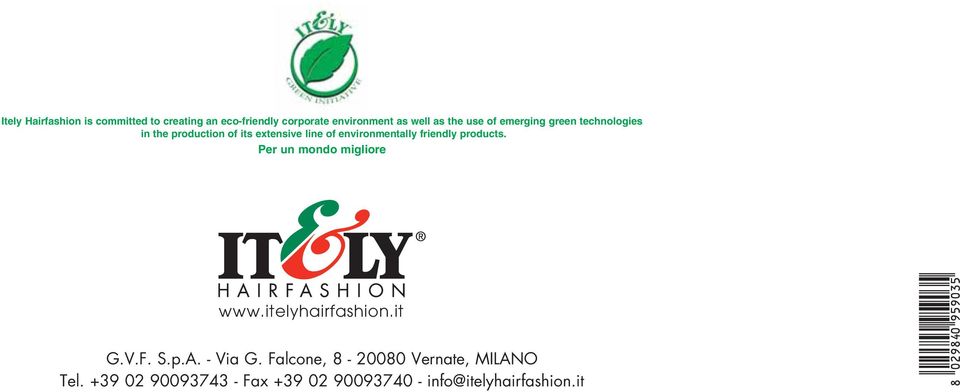 environmentally friendly products. Per un mondo migliore www.itelyhairfashion.it G.V.F. S.p.A.