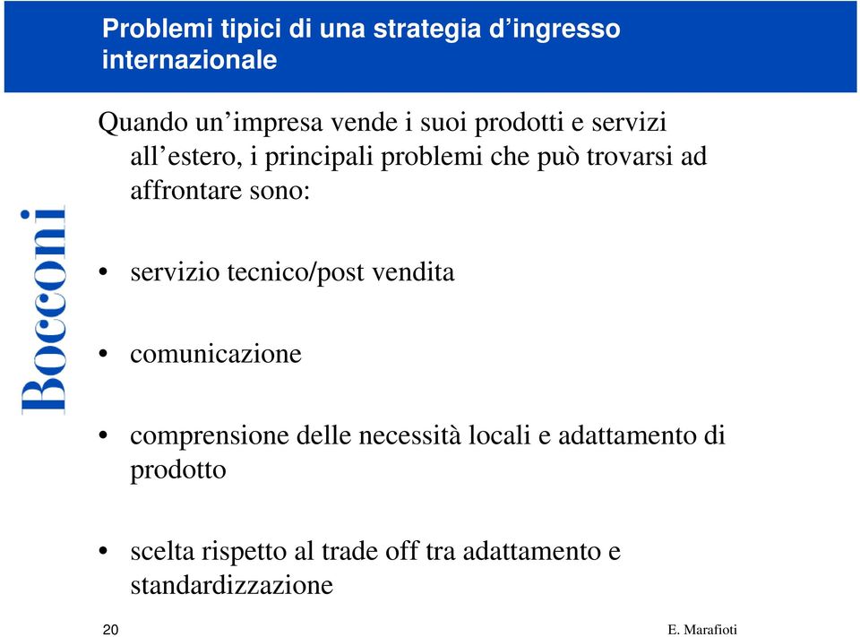 sono: servizio tecnico/post vendita comunicazione comprensione delle necessità locali e