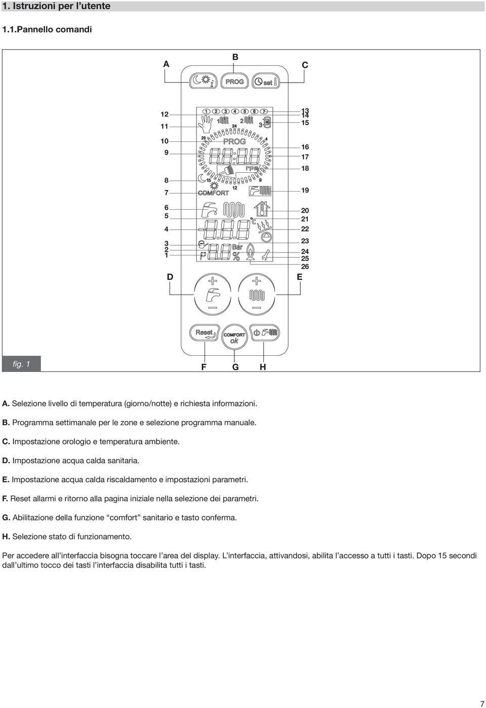 Impostazione acqua calda sanitaria. E. Impostazione acqua calda riscaldamento e impostazioni parametri. F. Reset allarmi e ritorno alla pagina iniziale nella selezione dei parametri. G.