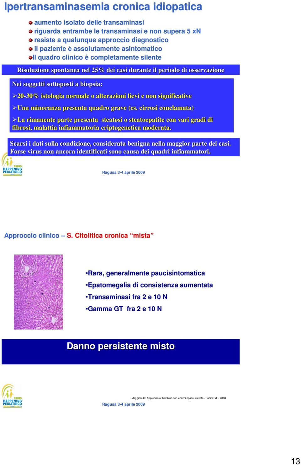 alterazioni lievi e non significative Una minoranza presenta quadro grave (es.