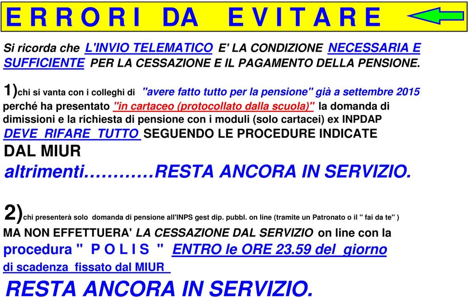 di pensione con i moduli (solo cartacei) ex INPDAP DEVE RIFARE TUTTO SEGUENDO LE PROCEDURE INDICATE DAL MIUR altrimenti RESTA ANCORA IN SERVIZIO.