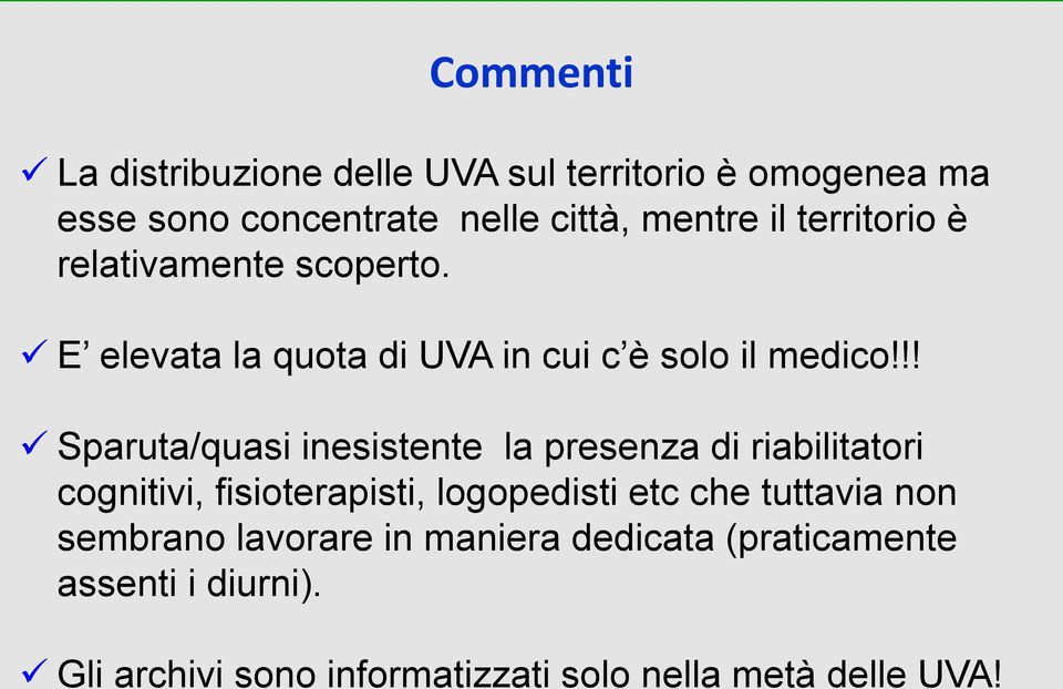 !! Sparuta/quasi inesistente la presenza di riabilitatori cognitivi, fisioterapisti, logopedisti etc che