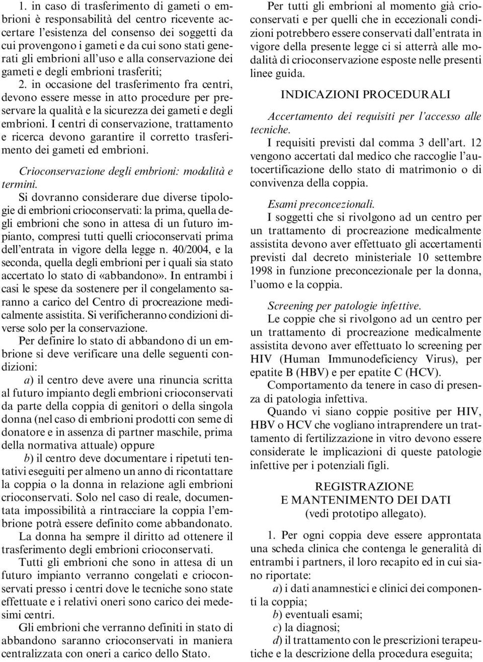 in occasione del trasferimento fra centri, devono essere messe in atto procedure per preservare la qualità e la sicurezza dei gameti e degli embrioni.