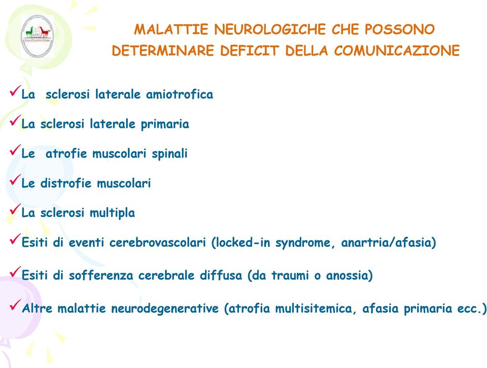 sclerosi multipla Esiti di eventi cerebrovascolari (locked-in syndrome, anartria/afasia) Esiti di