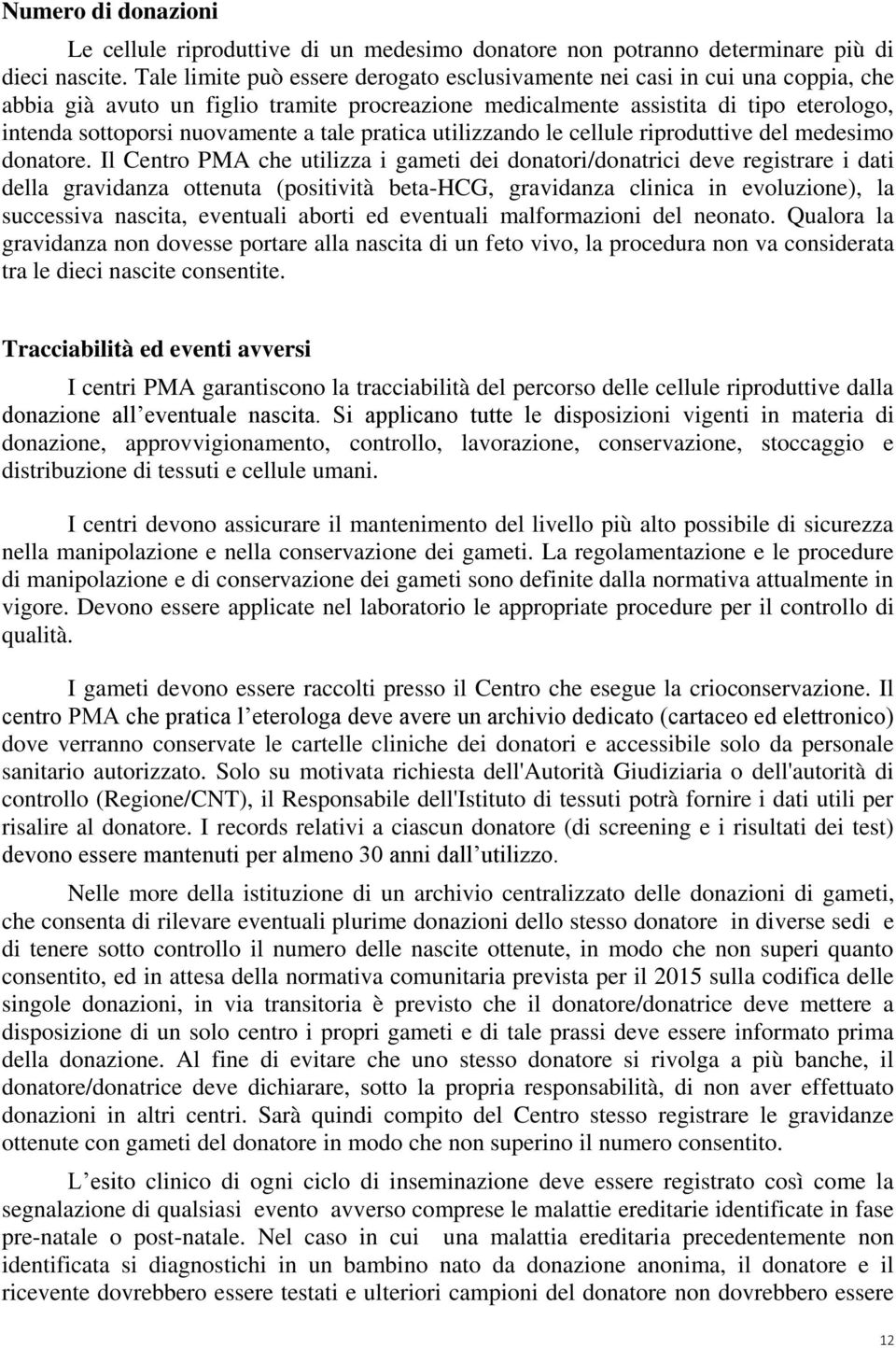 tale pratica utilizzando le cellule riproduttive del medesimo donatore.