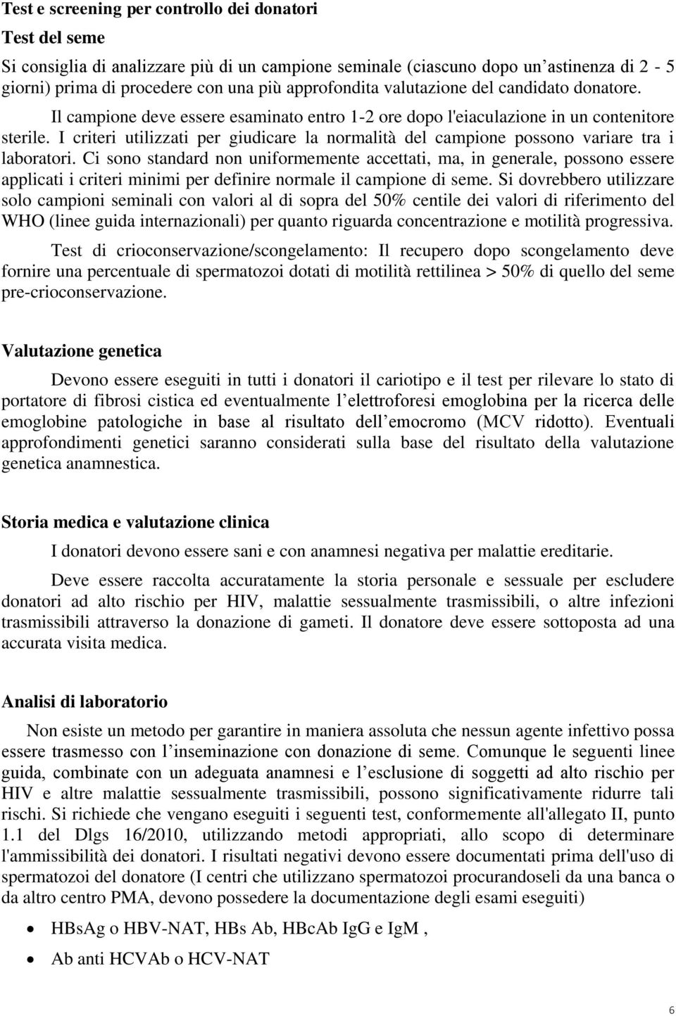 I criteri utilizzati per giudicare la normalità del campione possono variare tra i laboratori.