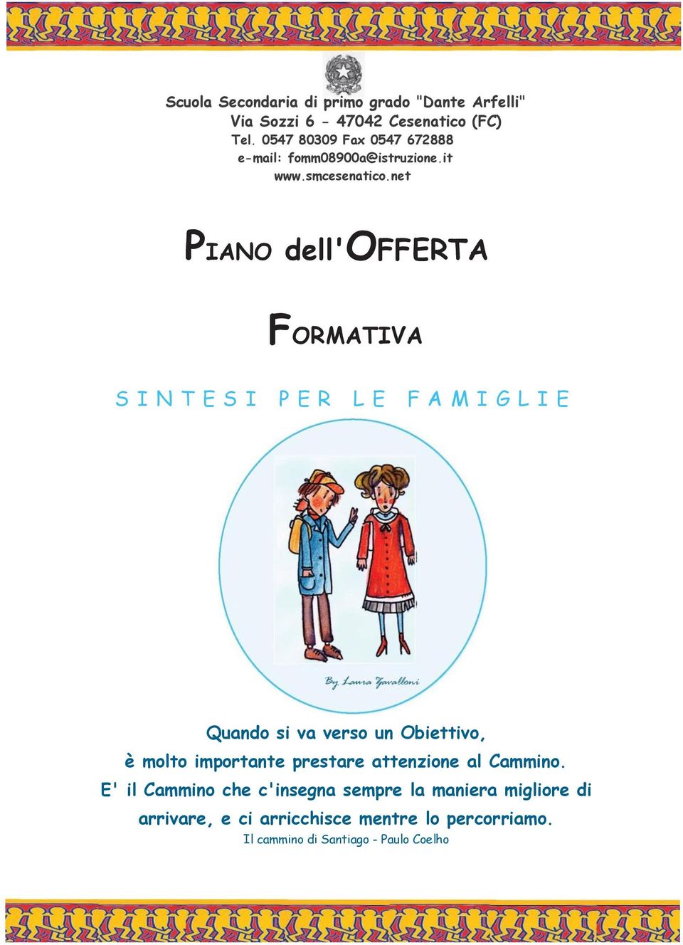 net PIANO dell'offerta FORMATIVA S I N T E S I P E R L E F A M I G L I E Quando si va verso un Obiettivo, è molto