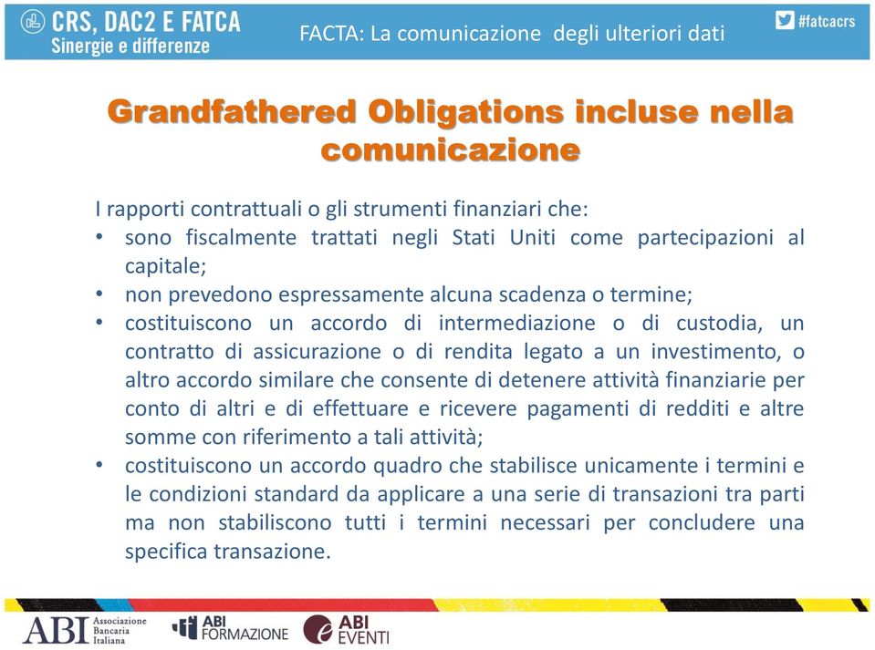 similare che consente di detenere attività finanziarie per conto di altri e di effettuare e ricevere pagamenti di redditi e altre somme con riferimento a tali attività; costituiscono un accordo