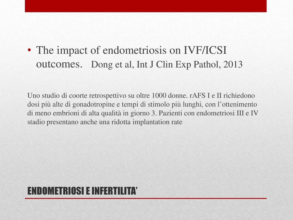 rafs I e II richiedono dosi più alte di gonadotropine e tempi di stimolo più lunghi, con l ottenimento