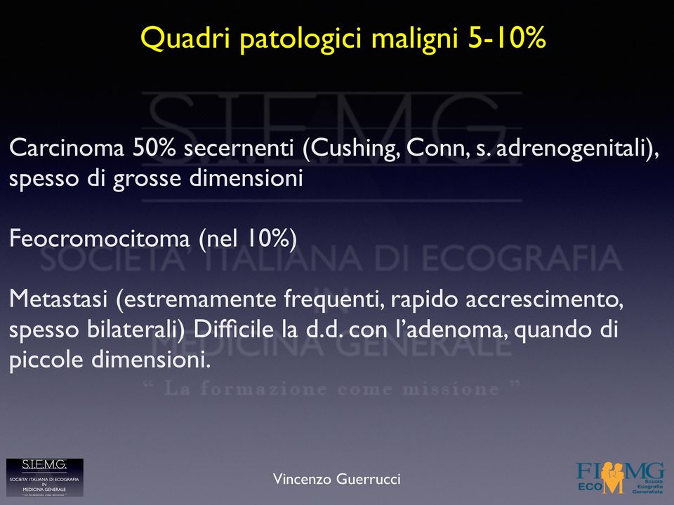 adrenogenitali), spesso di grosse dimensioni Feocromocitoma (nel 10%)