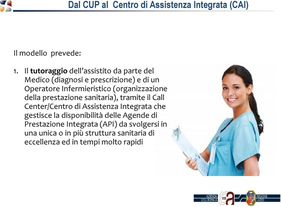 (organizzazione della prestazione sanitaria), tramite il Call Center/Centro di Assistenza Integrata che