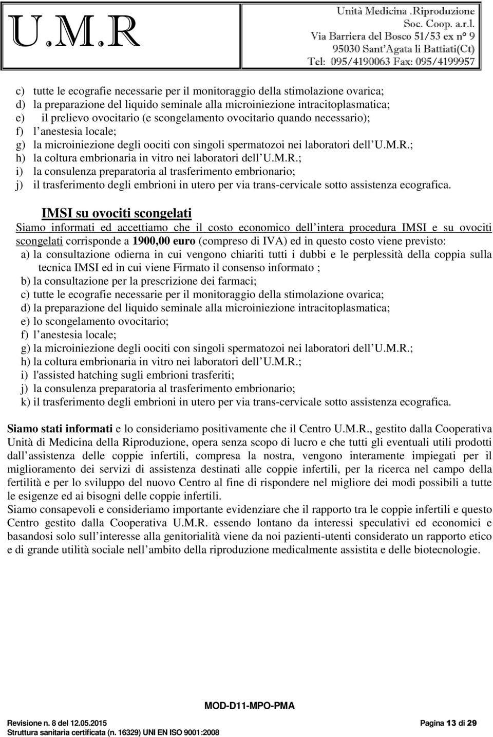 ; h) la coltura embrionaria in vitro nei laboratori dell U.M.R.