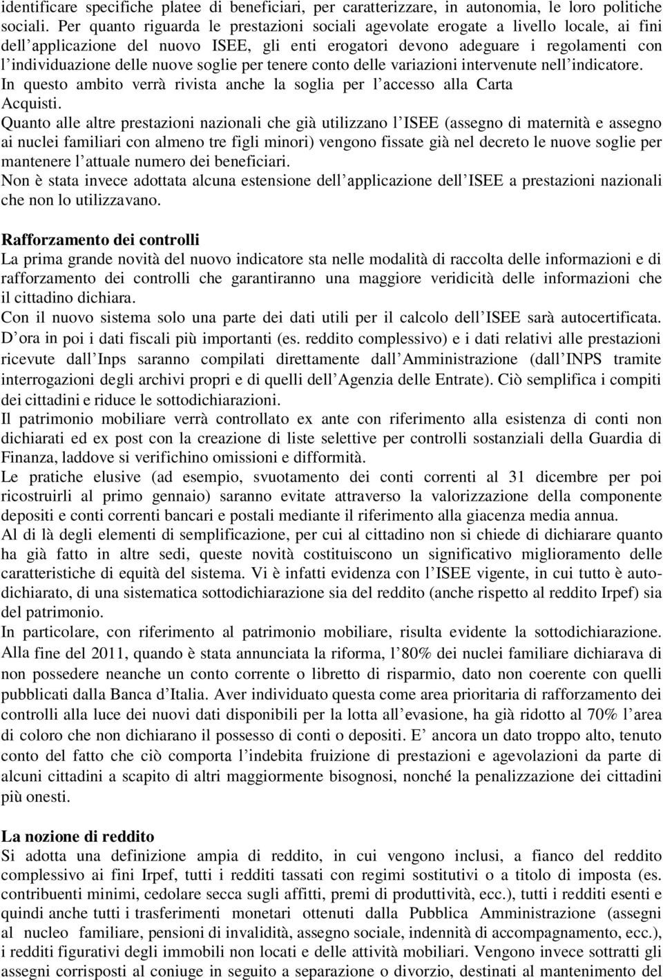 nuove soglie per tenere conto delle variazioni intervenute nell indicatore. In questo ambito verrà rivista anche la soglia per l accesso alla Carta Acquisti.