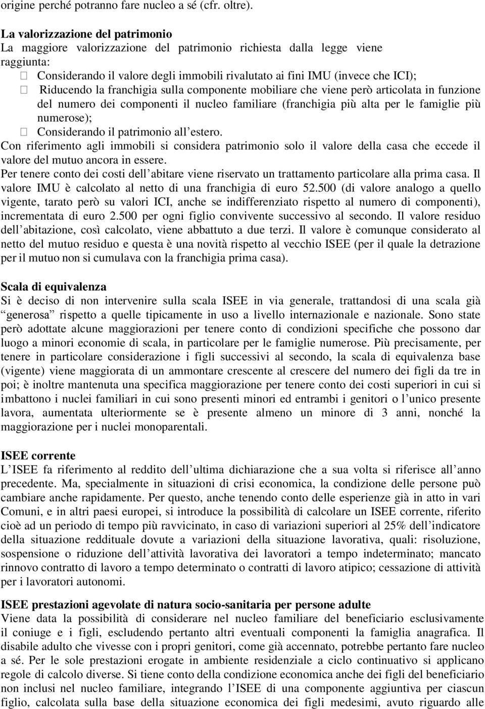 Riducendo la franchigia sulla componente mobiliare che viene però articolata in funzione del numero dei componenti il nucleo familiare (franchigia più alta per le famiglie più numerose); Considerando