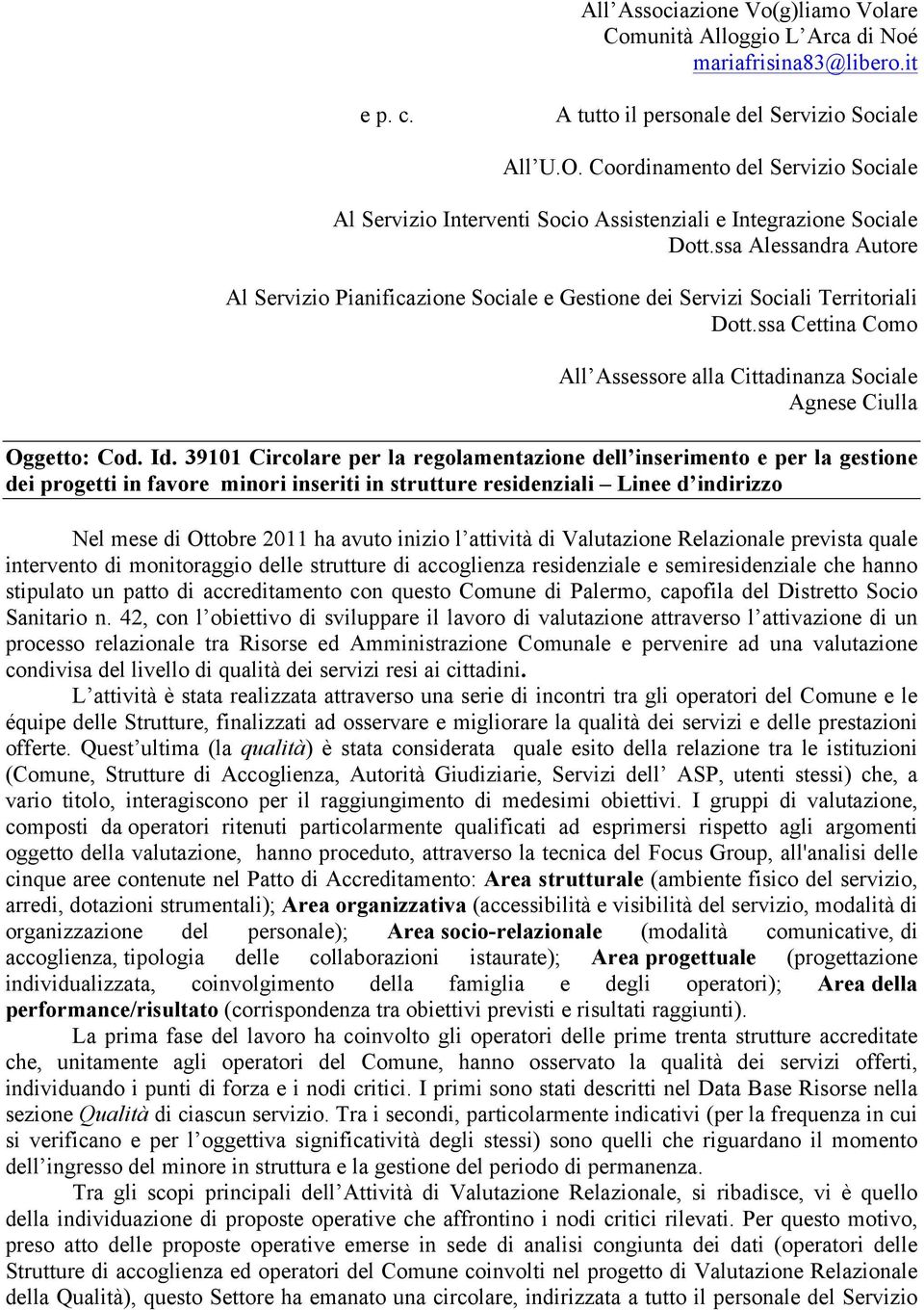 ssa Alessandra Autore Al Servizio Pianificazione Sociale e Gestione dei Servizi Sociali Territoriali Dott.ssa Cettina Como All Assessore alla Cittadinanza Sociale Agnese Ciulla Oggetto: Cod. Id.