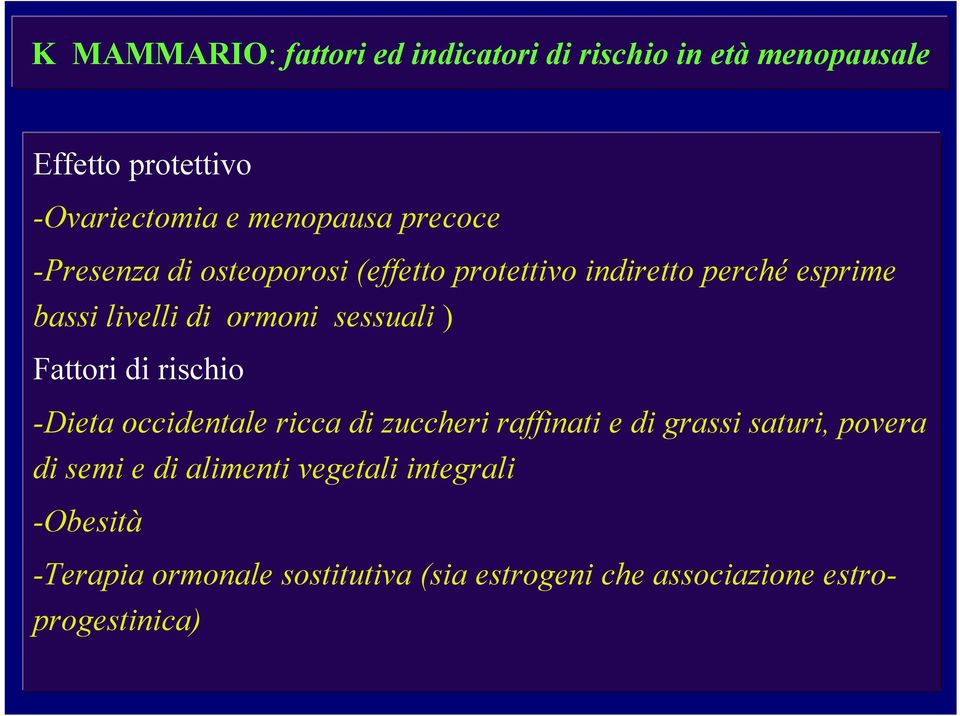 ) Fattori di rischio -Dieta occidentale ricca di zuccheri raffinati e di grassi saturi, povera di semi e di