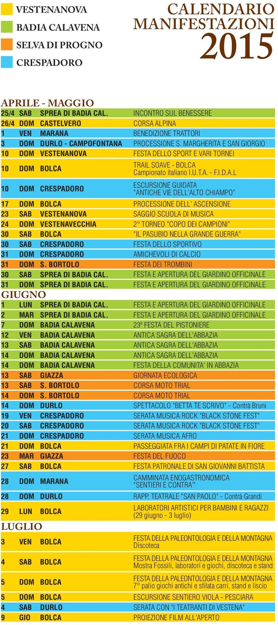 MARGHERITA E SAN GIORGIO 10 DOM VESTENANOVA FESTA DELLO SPORT E VARI TORNEI 10 DOM BOLCA 10 DOM CRESPADORO TRAIL SOAVE - BOLCA Campionato italiano I.U.T.A. - F.I.D.A.L ESCURSIONE GUIDATA "ANTICHE VIE