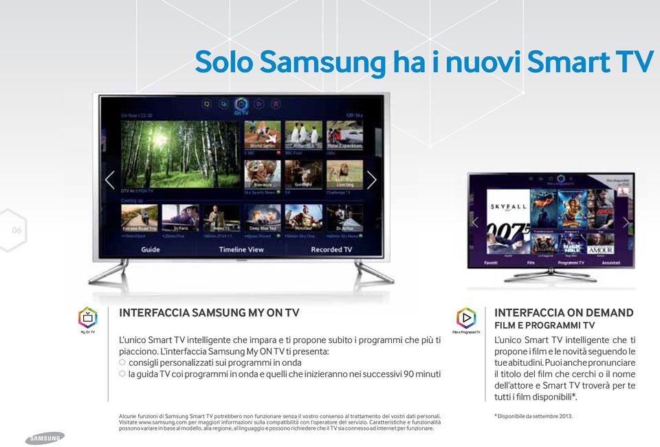 INTERFACCIA ON DEMAND FILM E PROGRAMMI TV L unico Smart TV intelligente che ti propone i film e le novità seguendo le tue abitudini.