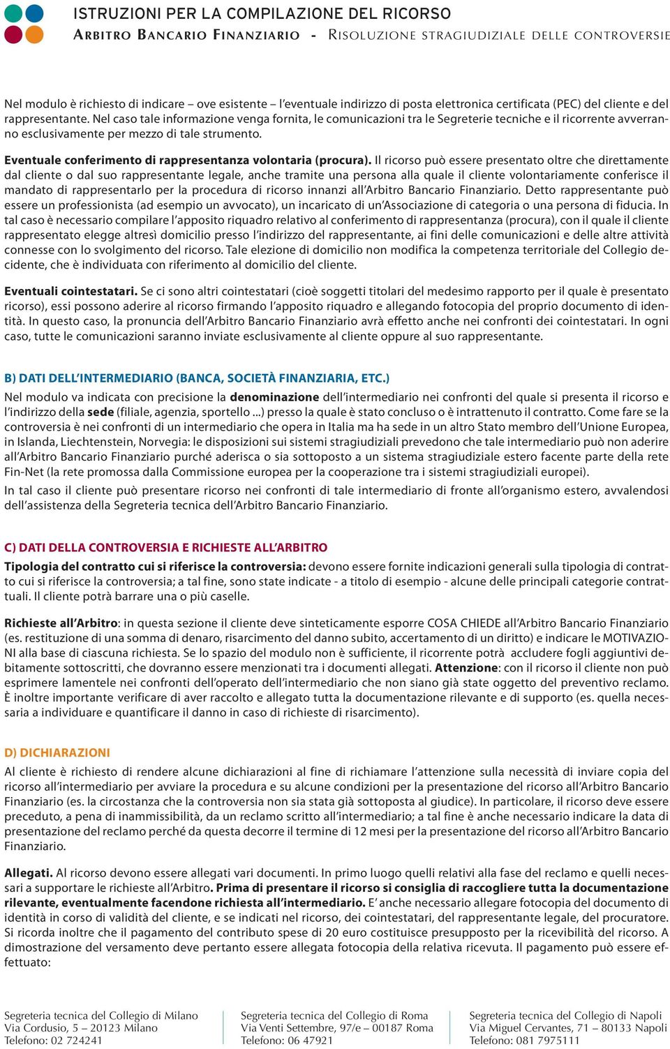 Eventuale conferimento di rappresentanza volontaria (procura).