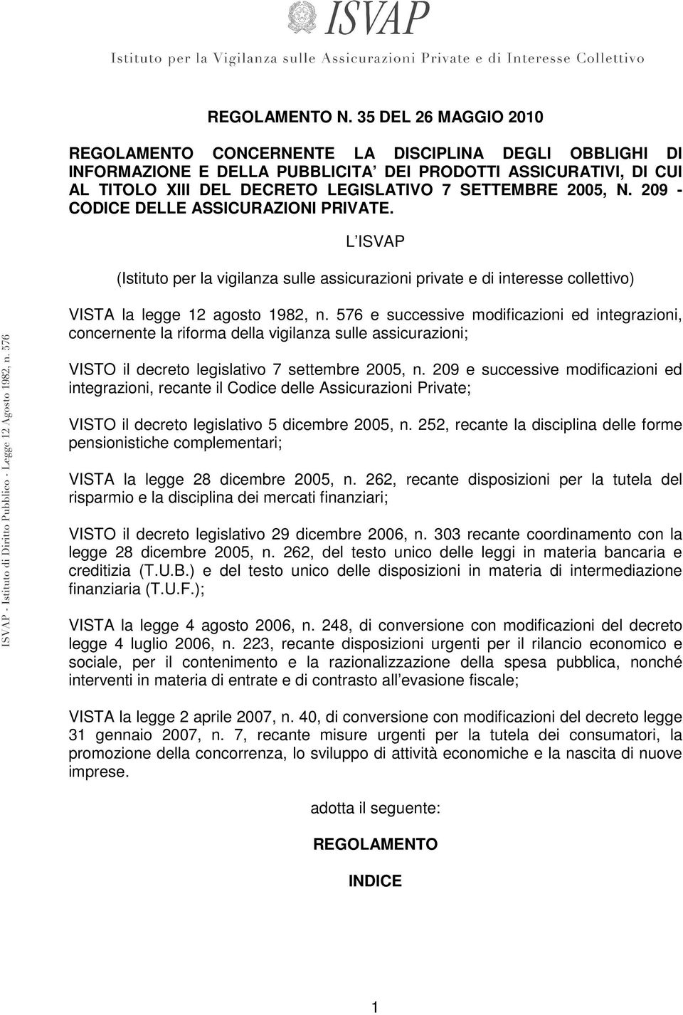 2005, N. 209 - CODICE DELLE ASSICURAZIONI PRIVATE. L ISVAP (Istituto per la vigilanza sulle assicurazioni private e di interesse collettivo) VISTA la legge 12 agosto 1982, n.