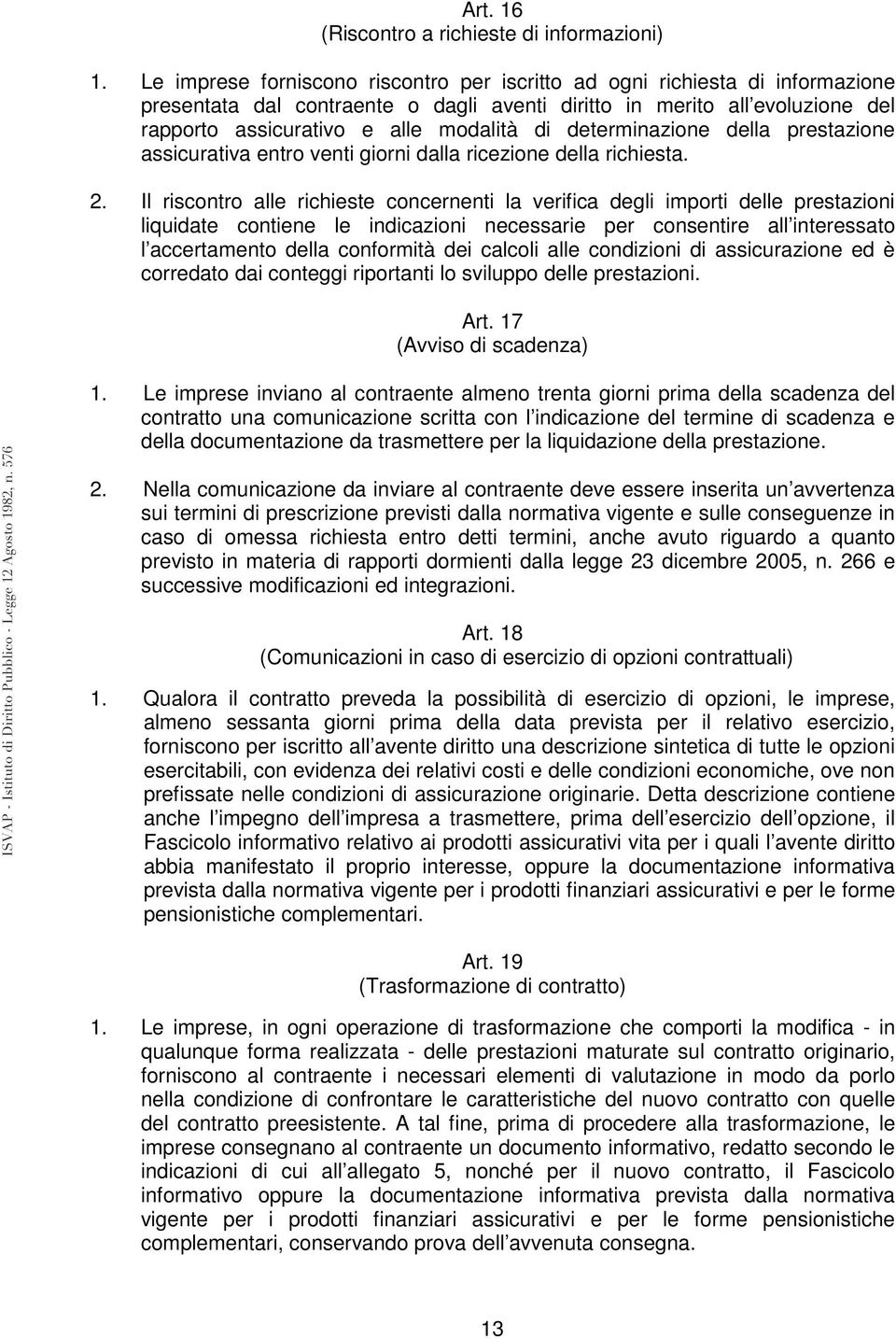 determinazione della prestazione assicurativa entro venti giorni dalla ricezione della richiesta. 2.