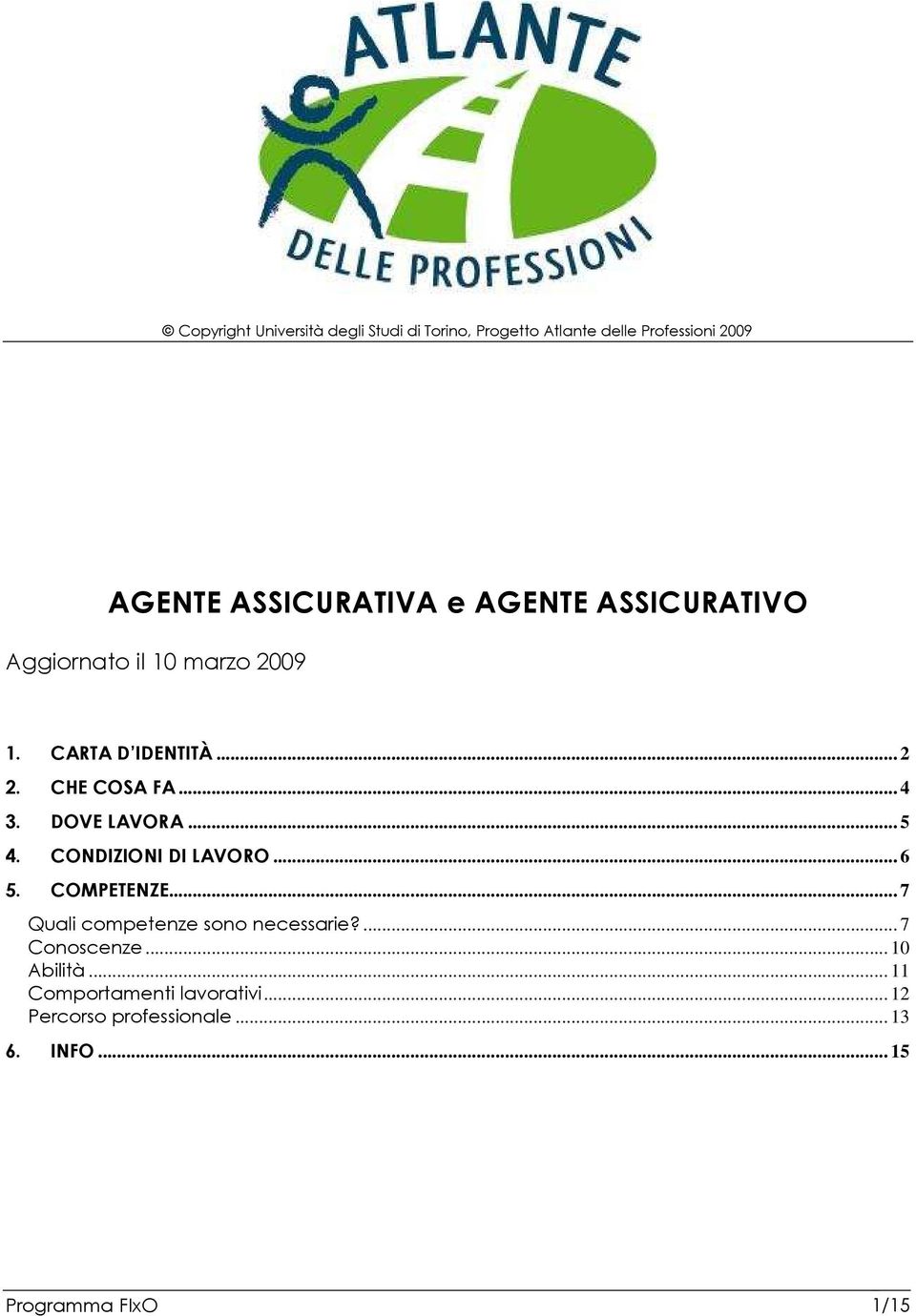 .. 6 5. COMPETENZE... 7 Quali competenze sono necessarie?... 7 Conoscenze... 10 Abilità.