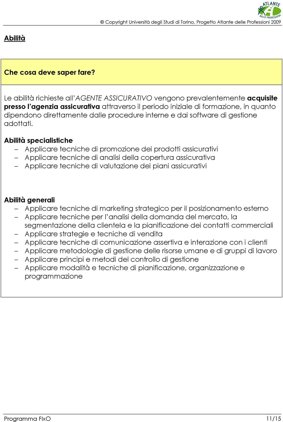 procedure interne e dai software di gestione adottati.