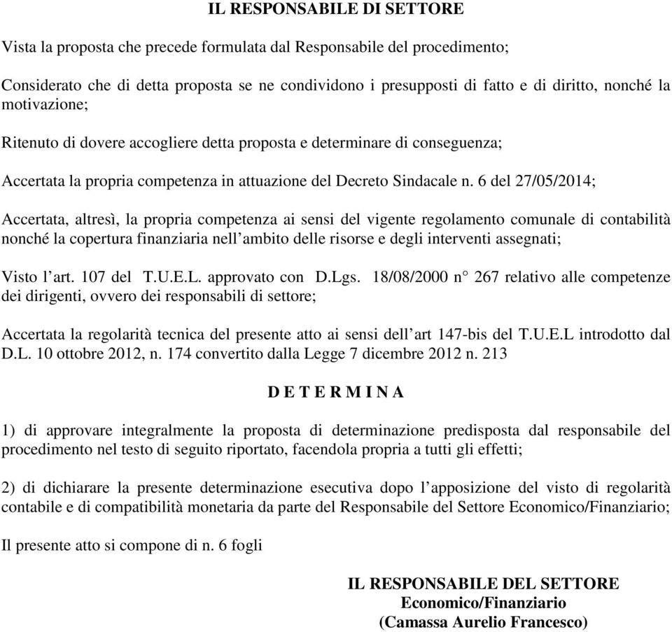 6 del 27/05/2014; Accertata, altresì, la propria competenza ai sensi del vigente regolamento comunale di contabilità nonché la copertura finanziaria nell ambito delle risorse e degli interventi