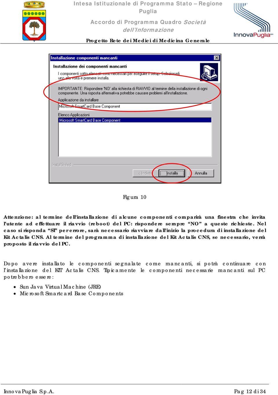 Al termine del programma di installazione del Kit Actalis CNS, se necessario, verrà proposto il riavvio del PC.