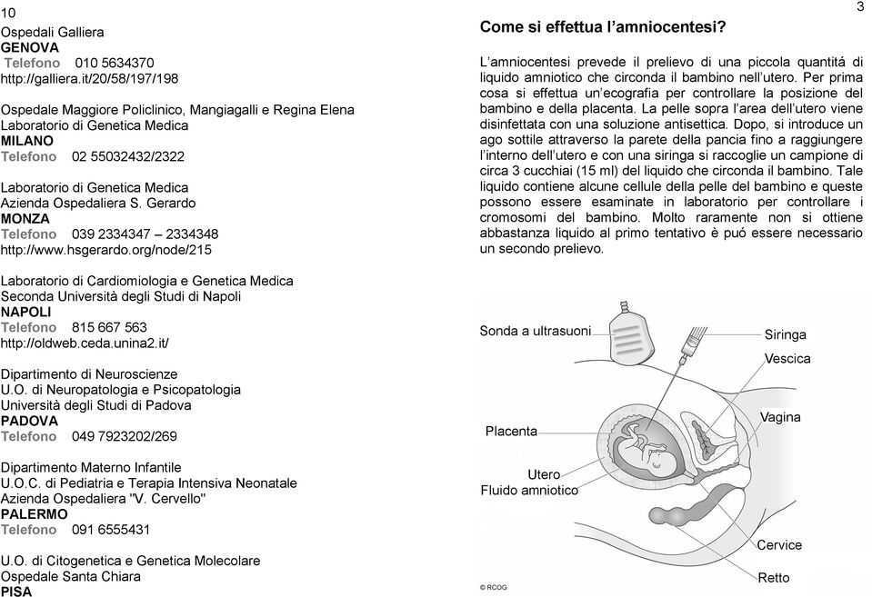 Gerardo MONZA Telefono 039 2334347 2334348 http://www.hsgerardo.org/node/215 Come si effettua l amniocentesi?