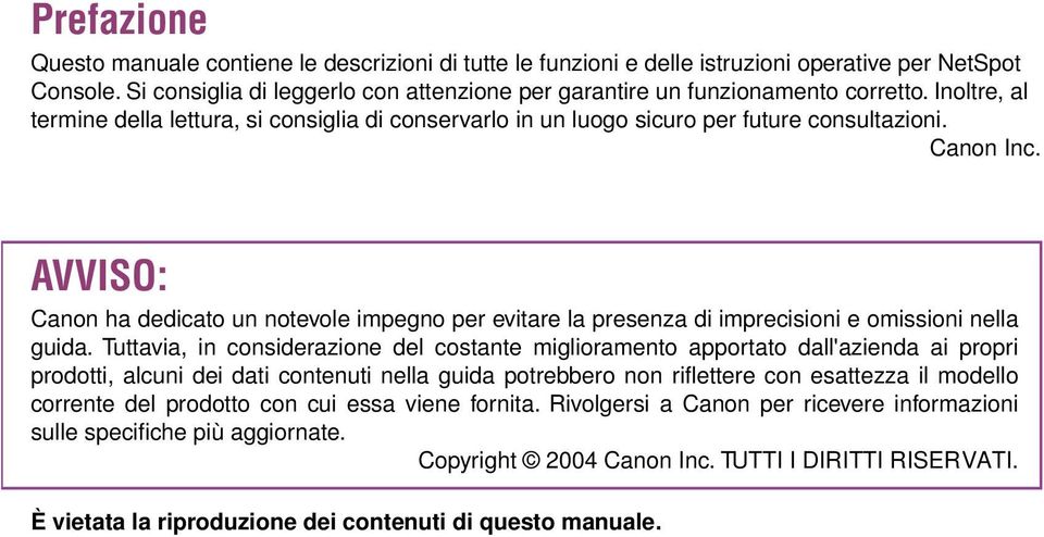 AVVISO: Canon ha dedicato un notevole impegno per evitare la presenza di imprecisioni e omissioni nella guida.